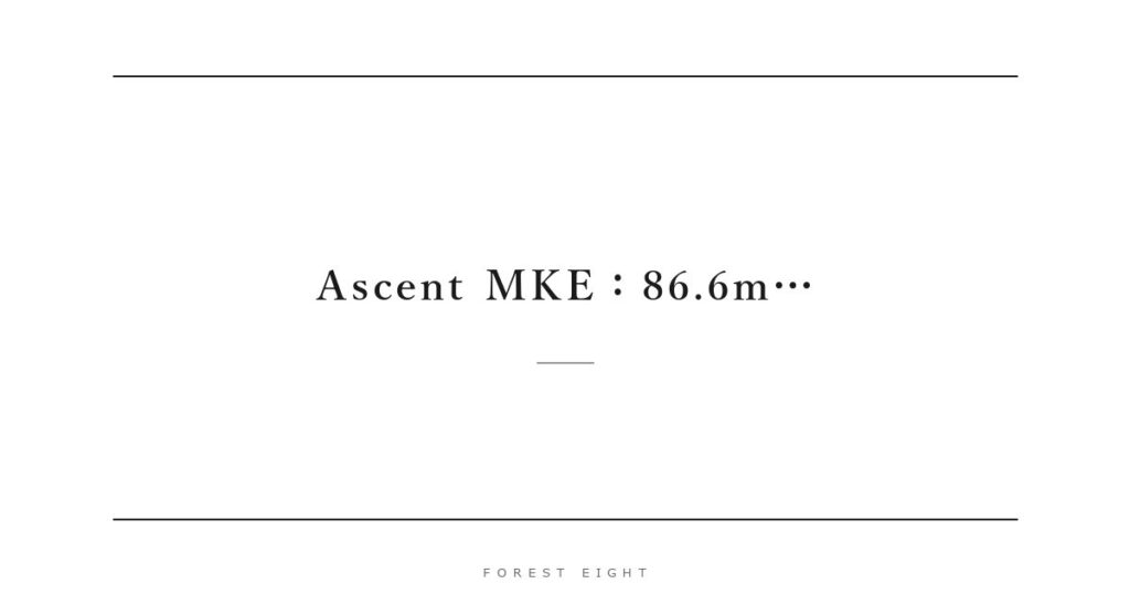 Ascent MKE：86.6m… | Forest Eight