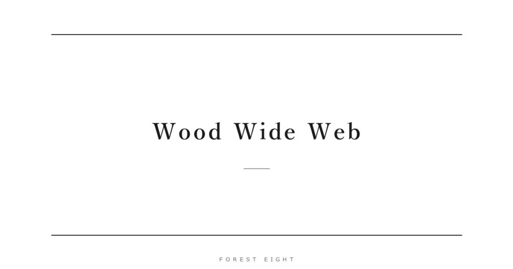 Wood Wide Web | Forest Eight
